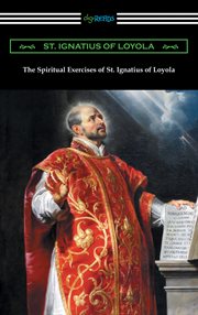 The spiritual exercises of St. Ignatius of Loyola cover image