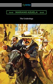 The underdogs : a new translation, contexts, criticism cover image