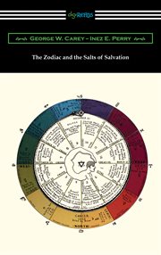 The zodiac and the salts of salvation : part one, The relation of the mineral salts of the body to the signs of the zodiac cover image
