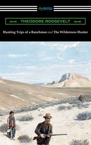 Hunting trips of a ranchman and the wilderness hunter cover image