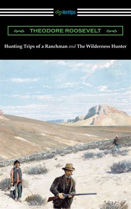 Cover image for Hunting Trips of a Ranchman and The Wilderness Hunter