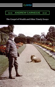 The gospel of wealth, and other timely essays cover image