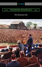 The strenuous life; : essays and addresses cover image