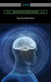 Your invisible power : [a presentation of the mental science of Judge Thomas Troward] cover image