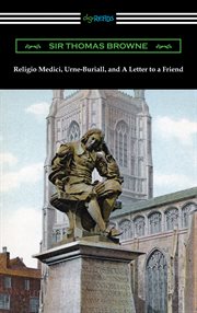 Religio medici, urne-buriall, and a letter to a friend cover image