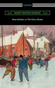 Hans Brinker, or, The silver skates : a story of life in Holland cover image