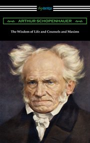 The wisdom of life and Counsels and maxims cover image