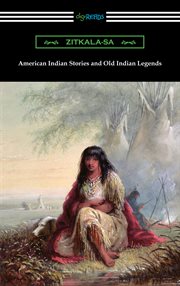 American Indian stories and Old Indian legends cover image