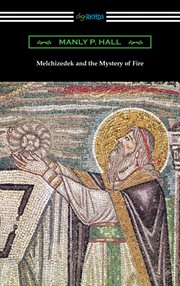 Melchizedek and the mystery of fire cover image