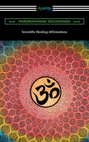 Scientific healing affirmations : theory and practice of concentration cover image