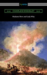 Madame How and Lady Why; : or, First lessons in earth lore for children cover image