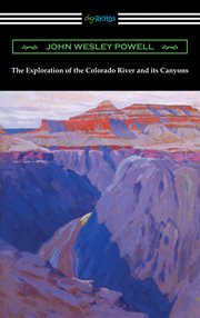 The exploration of the Colorado River and its canyons cover image