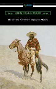 The life and adventures of Joaquin Murieta : the celebrated California bandit cover image