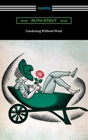 Gardening without work : for the aging, the busy and the indolent cover image