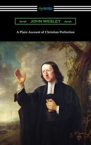 A plain account of Christian perfection : as believed and taught cover image