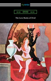 The love books of Ovid : the loves, the art of love, love's cure, and the art of beauty cover image