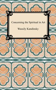 Concerning the spiritual in art : and painting in particular 1912 cover image