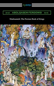 Shahnameh: the persian book of kings. The Persian Book of Kings cover image