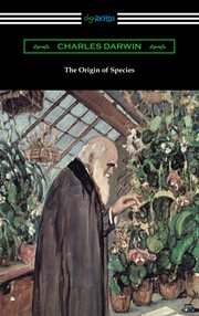 The origin of species : by means of natural selection or the preservation of favored races in the struggle for life ; and, the descent of man, and selection in relation to sex cover image