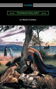 Le Morte D'Arthur : King Arthur and the legends of the round table cover image