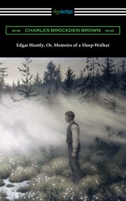 Edgar Huntly, or, Memoirs of a sleep-walker cover image