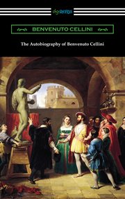 The autobiography of Benvenuto Cellini cover image