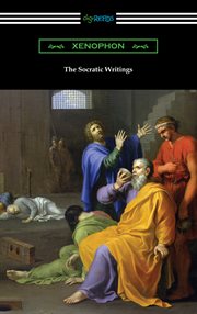 The Socratic writings : Memorabilia, Economist, Symposium, Apology, and Hiero cover image