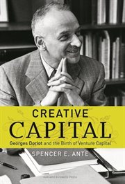 Creative capital : Georges Doriot and the birth of venture capital cover image