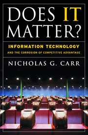 Does IT matter? : information technology and the corrosion of competitive advantage cover image