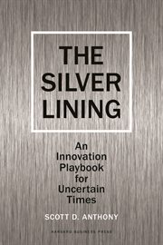 The silver lining : an innovation playbook for uncertain times cover image