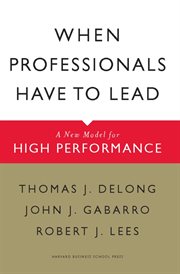 When professionals have to lead : a new model for high performance cover image