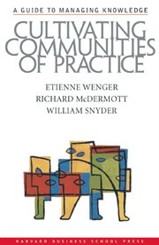 Cultivating communities of practice : a guide to managing knowledge cover image