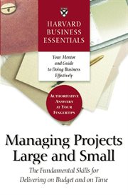 Managing projects large and small : the fundamental skills for delivering on budget and on time cover image