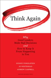 Think again : why good leaders make bad decisions and how to keep it from happening to you cover image
