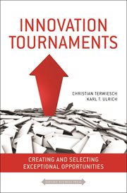 Innovation tournaments : creating and selecting exceptional opportunities cover image