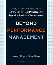 Beyond performance management : why, when, and how to use 40 tools and best practices for superior business performance cover image