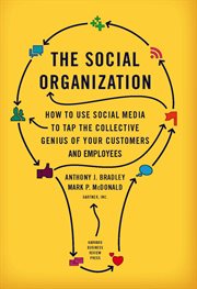 The social organization : how to use social media to tap the collective genius of your customers and employees cover image