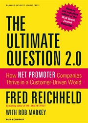 The ultimate question 2.0 : how net promoter companies thrive in a customer-driven world cover image