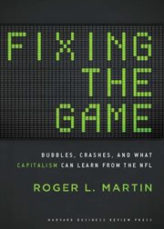 Fixing the game : bubbles, crashes, and what capitalism can learn from the NFL cover image