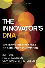 The innovator's dna. Mastering the Five Skills of Disruptive Innovators cover image