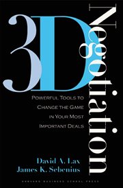 3-D negotiation : powerful tools to change the game in your most important deals cover image