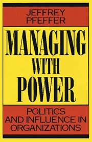 Managing with power : politics and influence in organizations cover image