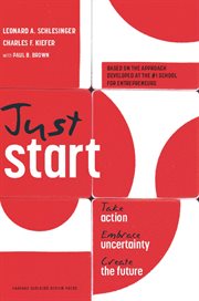 Just start : take action, embrace uncertainty, create the future cover image