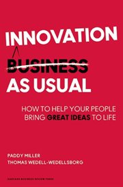 Innovation as usual : how to help your people bring great ideas to life cover image