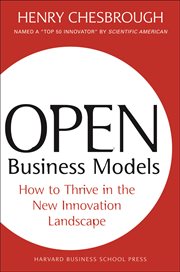 Open business models : how to thrive in the new innovation landscape cover image