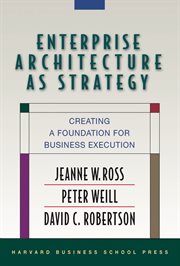 Enterprise architecture as strategy : creating a foundation for business execution cover image