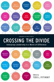 Crossing the divide : intergroup leadership in a world of difference cover image
