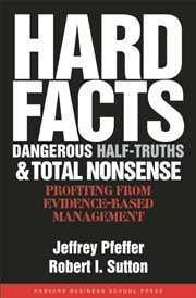Hard facts, dangerous half-truths, and total nonsense : profiting from evidence-based management cover image