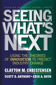 Seeing what's next : using the theories of innovation to predict industry change cover image
