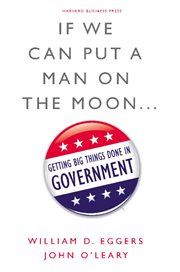 If we can put a man on the moon : getting big things done in government cover image